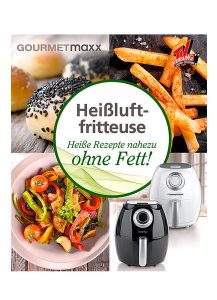 Kochbuch für Heißluft-Fritteuse ohne Fett - Lebensmittel, die glücklich machen