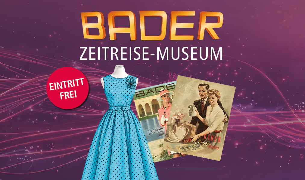 BADER-Zeitreise-Museum – eine Reise durch fast 100 Jahre Geschichte